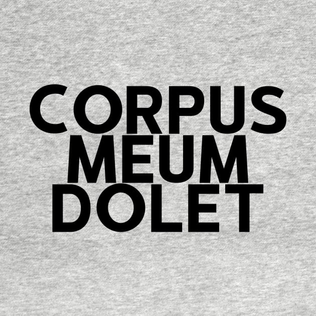 Corpus Meum Dolet: I Ache All Over (Latin Phrase) by StillInBeta